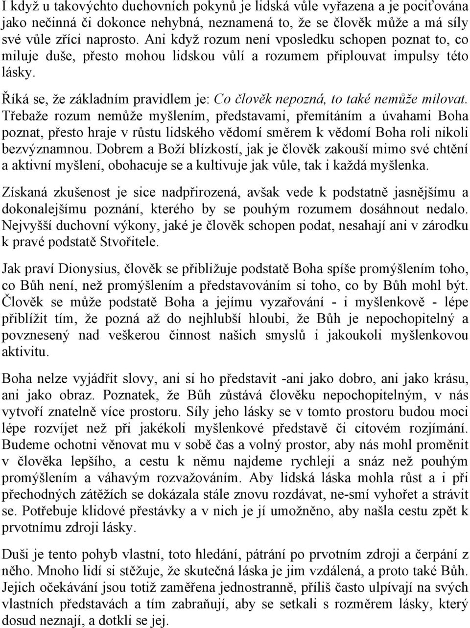 Říká se, že základním pravidlem je: Co člověk nepozná, to také nemůže milovat.