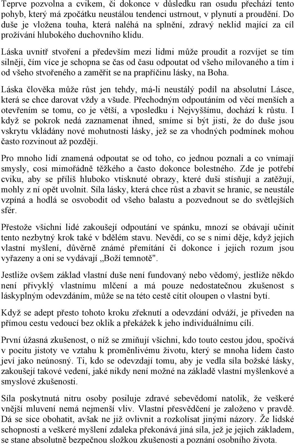 Láska uvnitř stvoření a především mezi lidmi může proudit a rozvíjet se tím silněji, čím více je schopna se čas od času odpoutat od všeho milovaného a tím i od všeho stvořeného a zaměřit se na