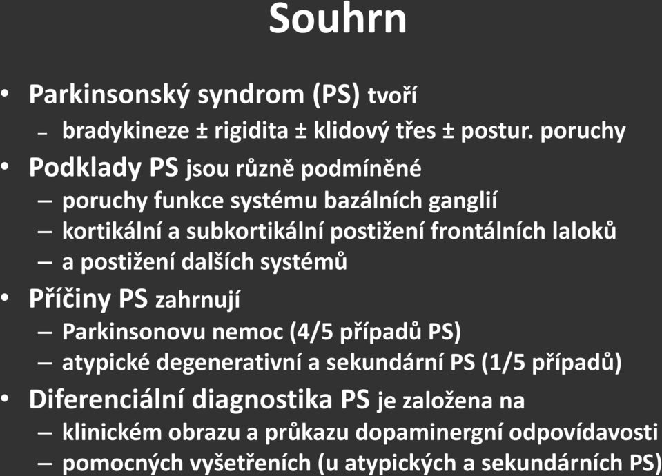 frontálních laloků a postižení dalších systémů Příčiny PS zahrnují Parkinsonovu nemoc (4/5 případů PS) atypické degenerativní a