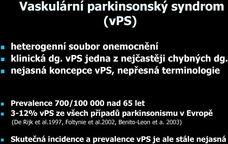 nejasná koncepce vps, nepřesná terminologie Prevalence 700/100 000 nad 65 let 3-12% vps ze