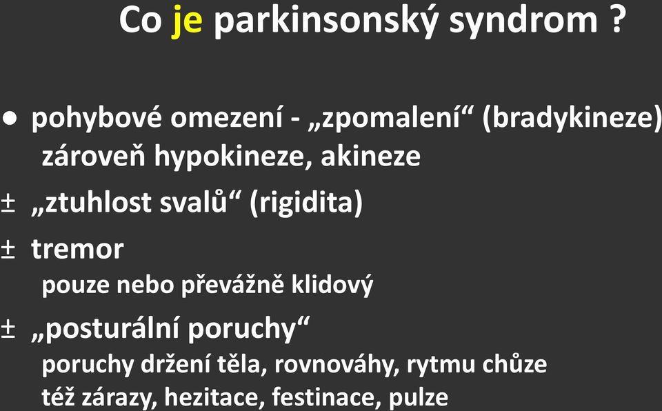 akineze ± ztuhlost svalů (rigidita) ± tremor pouze nebo převážně