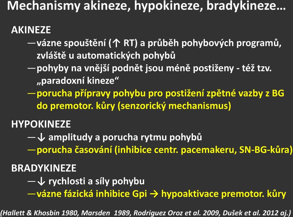 kůry (senzorický mechanismus) HYPOKINEZE amplitudy a porucha rytmu pohybů porucha časování (inhibice centr.