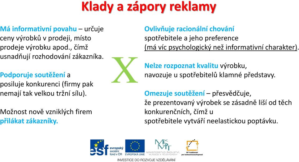 X Ovlivňuje racionální chování spotřebitele a jeho preference (má víc psychologický než informativní charakter).