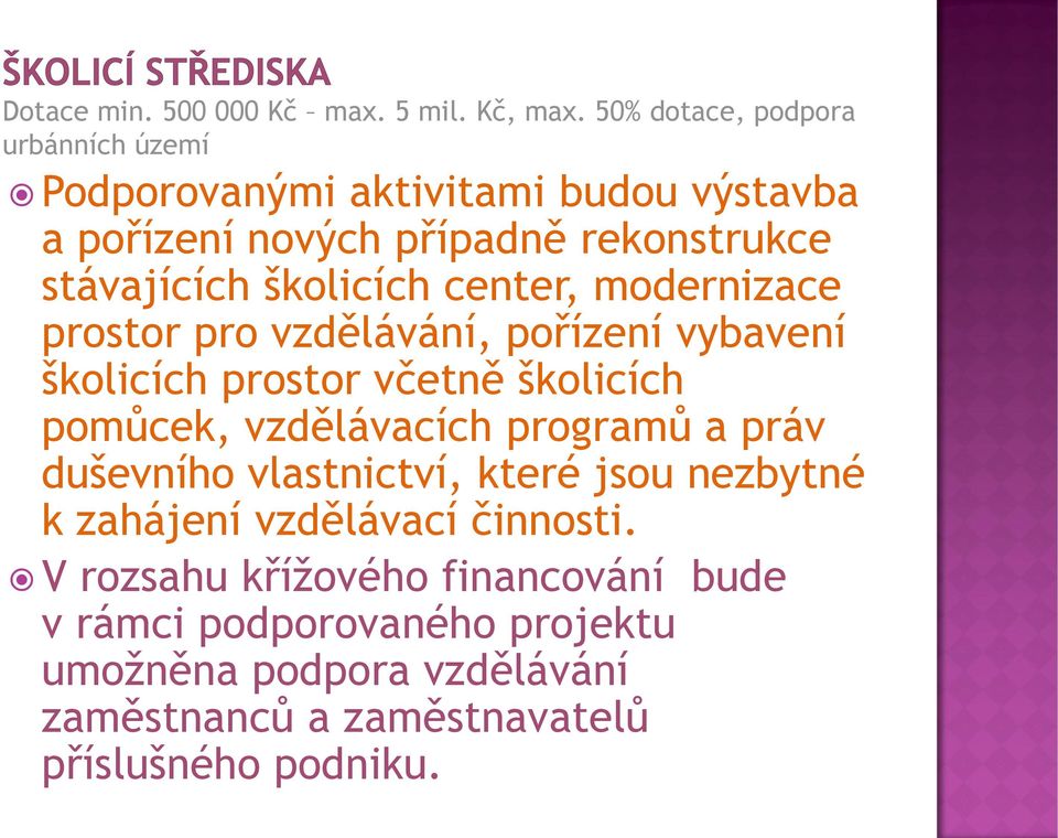 školicích center, modernizace prostor pro vzdělávání, pořízení vybavení školicích prostor včetně školicích pomůcek, vzdělávacích