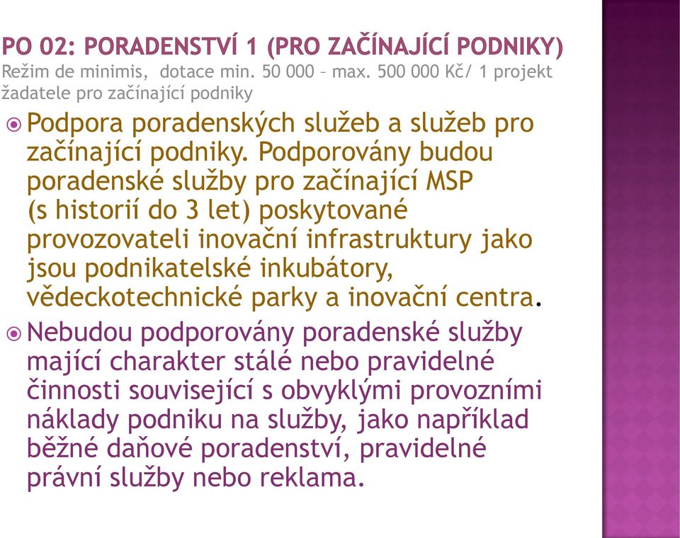 Podporovány budou poradenské služby pro začínající MSP (s historií do 3 let) poskytované provozovateli inovační infrastruktury jako jsou