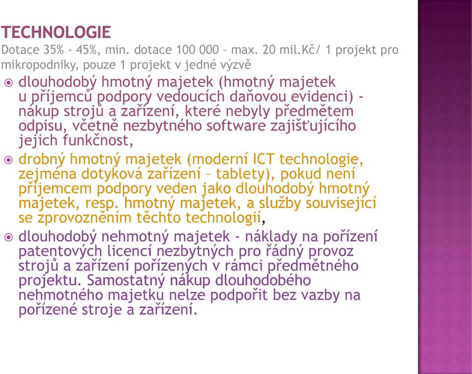 předmětem odpisu, včetně nezbytného software zajišťujícího jejich funkčnost, drobný hmotný majetek (moderní ICT technologie, zejména dotyková zařízení tablety), pokud není příjemcem podpory veden