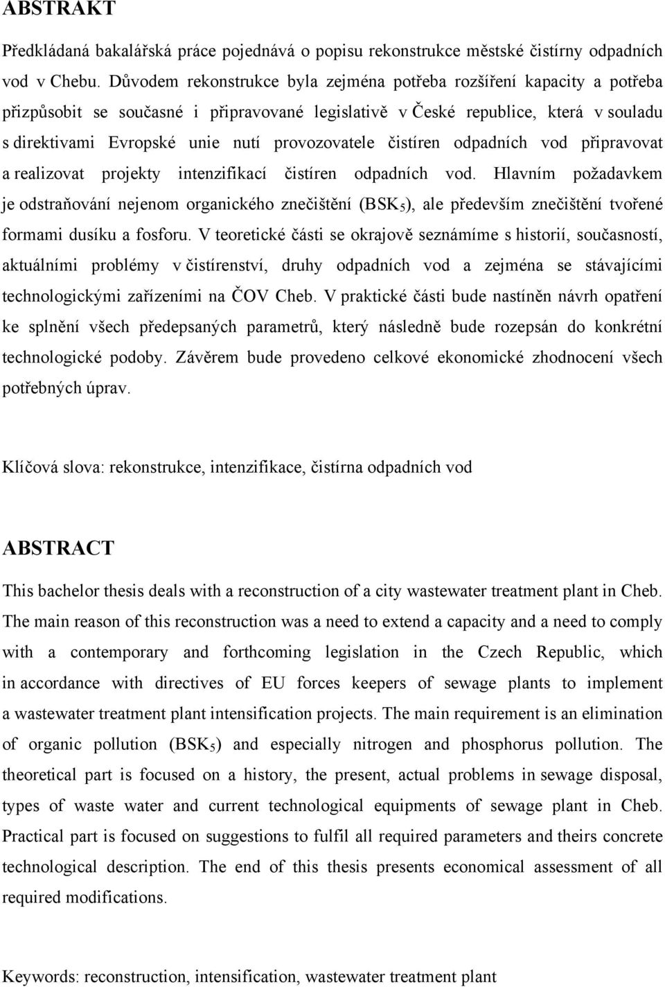 provozovatele čistíren odpadních vod připravovat a realizovat projekty intenzifikací čistíren odpadních vod.