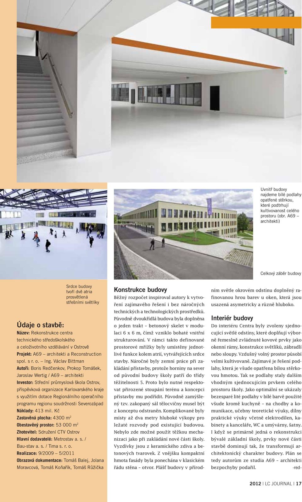 Ostrově Projekt: A69 architekti a Reconstruction spol. s r. o. Ing.