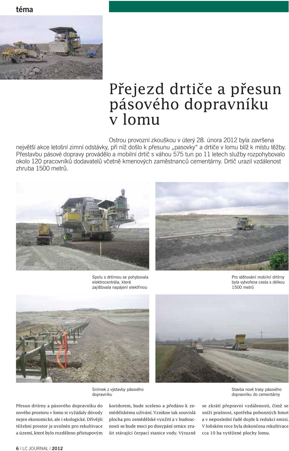 Přestavbu pásové dopravy provádělo a mobilní drtič s váhou 575 tun po 11 letech služby rozpohybovalo okolo 120 pracovníků dodavatelů včetně kmenových zaměstnanců cementárny.