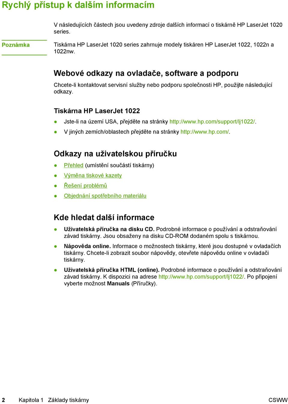 Webové odkazy na ovladače, software a podporu Chcete-li kontaktovat servisní služby nebo podporu společnosti HP, použijte následující odkazy.