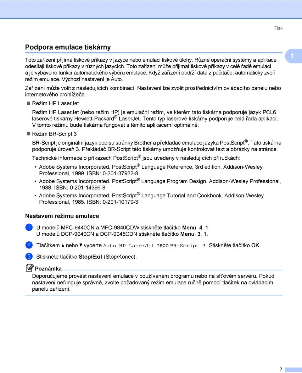 Výchozí nastavení je Auto. Zařízení může volit z následujících kombinací. Nastavení lze zvolit prostřednictvím ovládacího panelu nebo internetového prohlížeče.