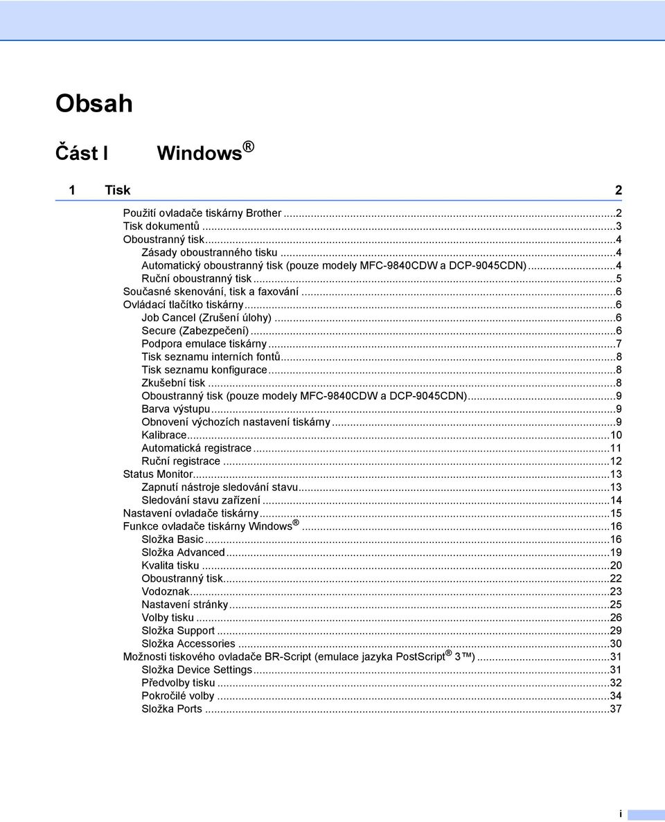 ..6 Job Cancel (Zrušení úlohy)...6 Secure (Zabezpečení)...6 Podpora emulace tiskárny...7 Tisk seznamu interních fontů...8 Tisk seznamu konfigurace...8 Zkušební tisk.