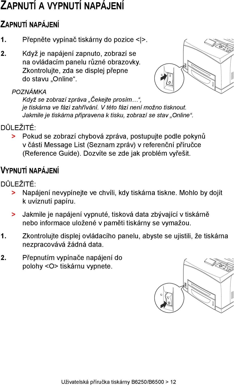Jakmile je tiskárna připravena k tisku, zobrazí se stav Online.