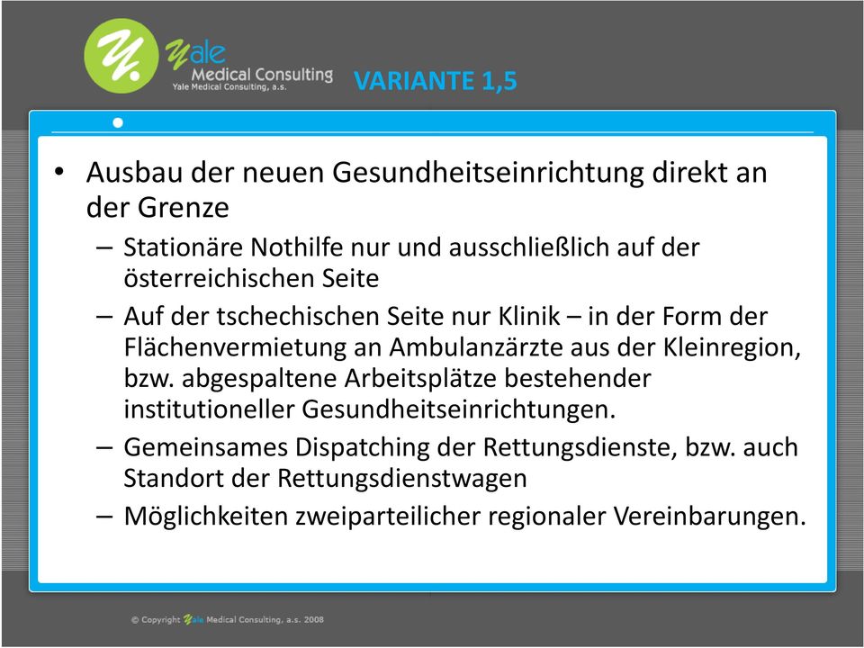 der Kleinregion, bzw. abgespaltene Arbeitsplätze bestehender institutioneller Gesundheitseinrichtungen.