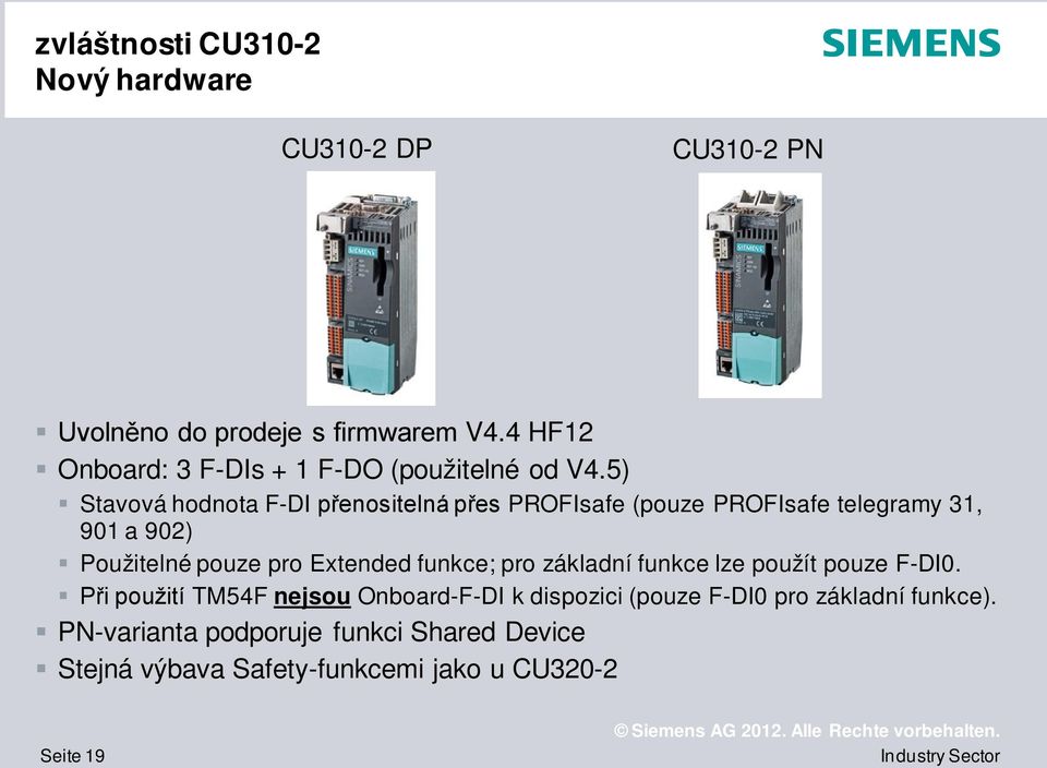 5) Stavová hodnota F-DI přenositelná přes PROFIsafe (pouze PROFIsafe telegramy 31, 901 a 902) Použitelné pouze pro Extended