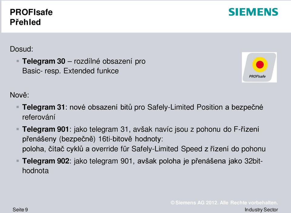 Telegram 901: jako telegram 31, avšak navíc jsou z pohonu do F-řízení přenášeny (bezpečně) 16ti-bitově hodnoty: