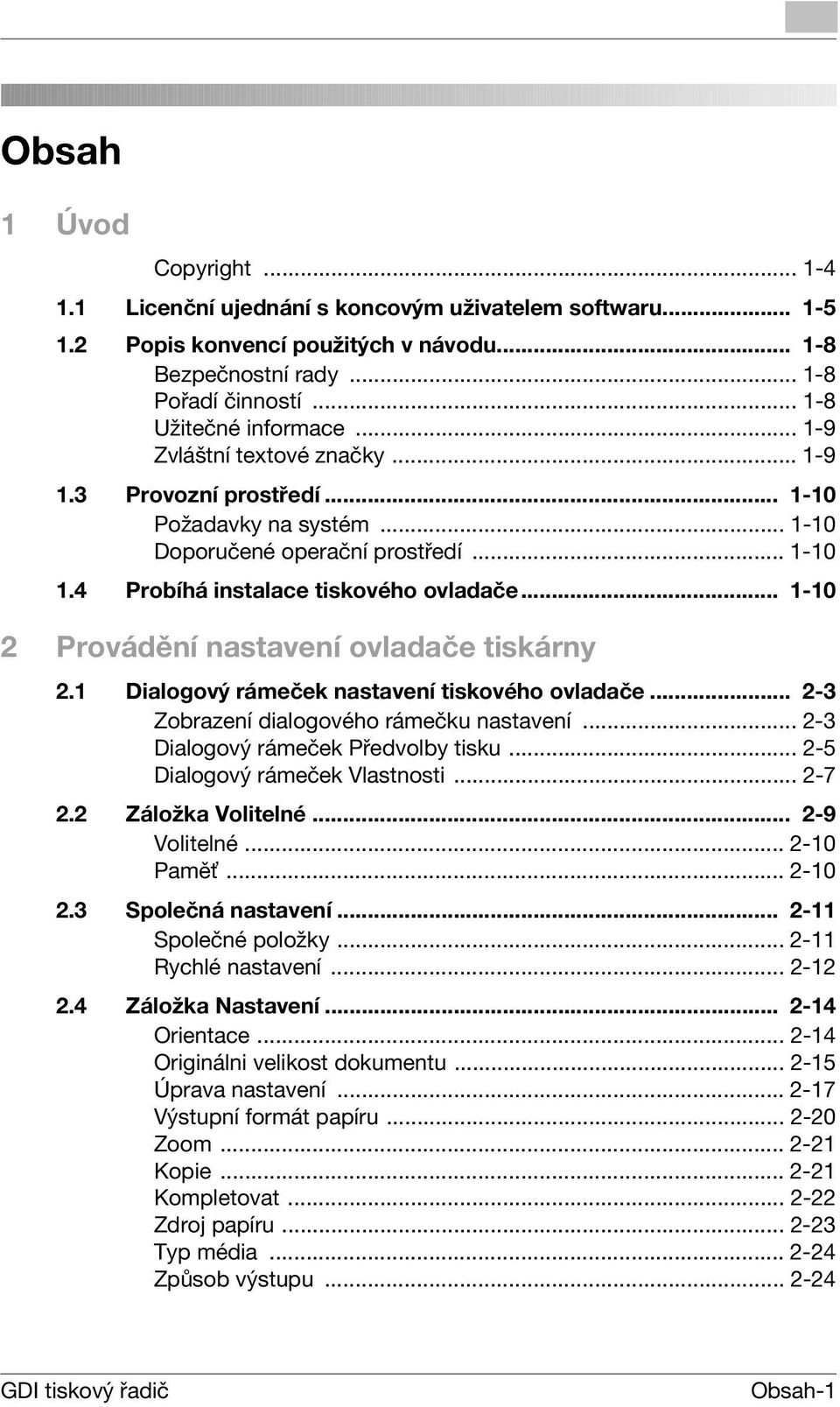 .. 1-10 Provádění nastavení ovladače tiskárny.1 Dialogový rámeček nastavení tiskového ovladače... -3 Zobrazení dialogového rámečku nastavení... -3 Dialogový rámeček Předvolby tisku.