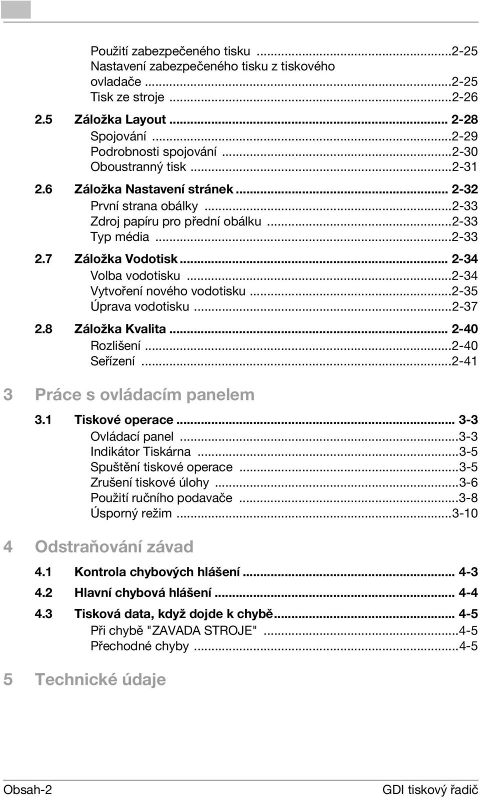 ..-35 Úprava vodotisku...-37.8 Záložka Kvalita... -40 Rozlišení...-40 Seřízení...-41 3 Práce s ovládacím panelem 3.1 Tiskové operace... 3-3 Ovládací panel...3-3 Indikátor Tiskárna.