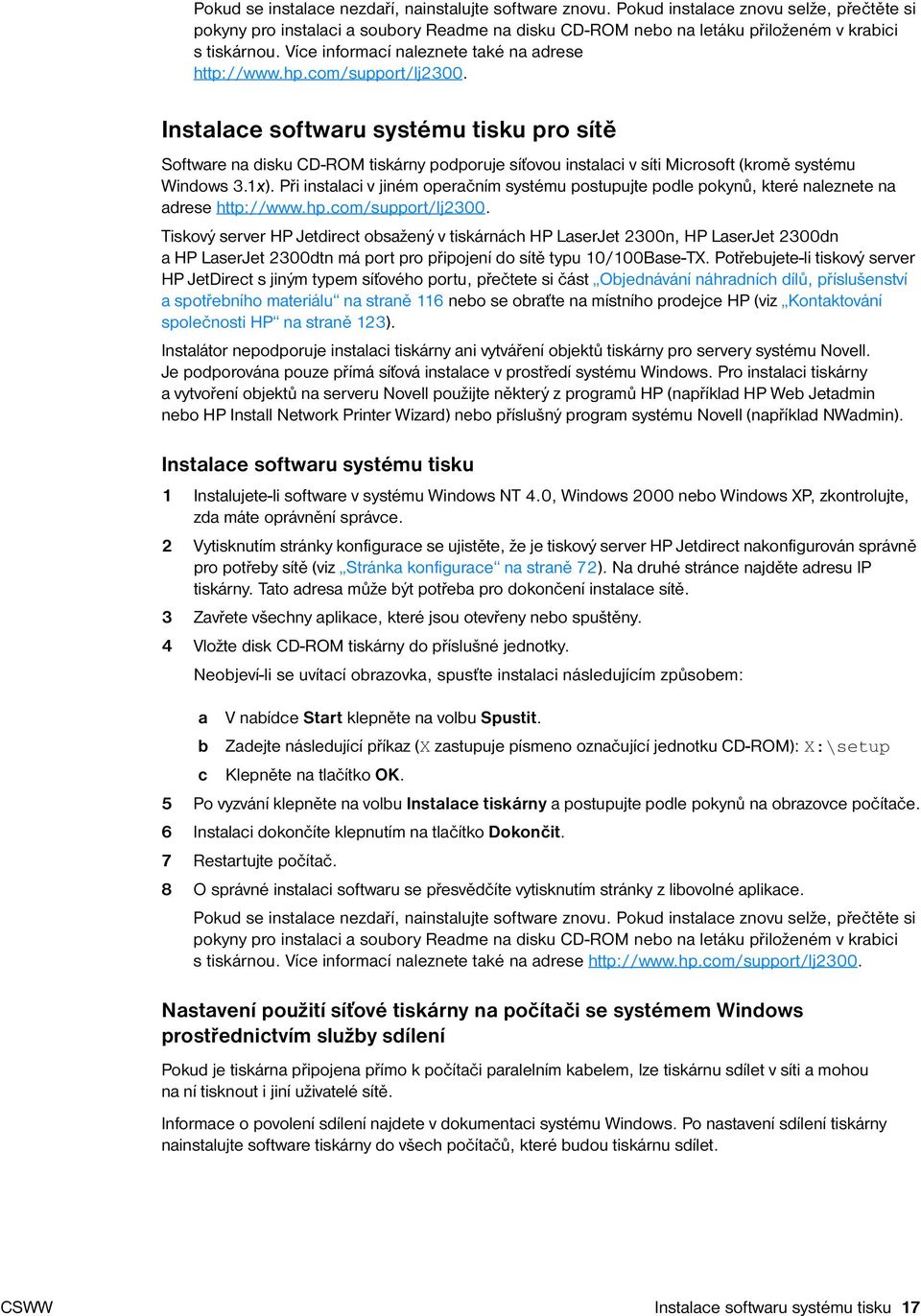 Instalace softwaru systému tisku pro sítě Software na disku CD-ROM tiskárny podporuje síťovou instalaci v síti Microsoft (kromě systému Windows 3.1x).