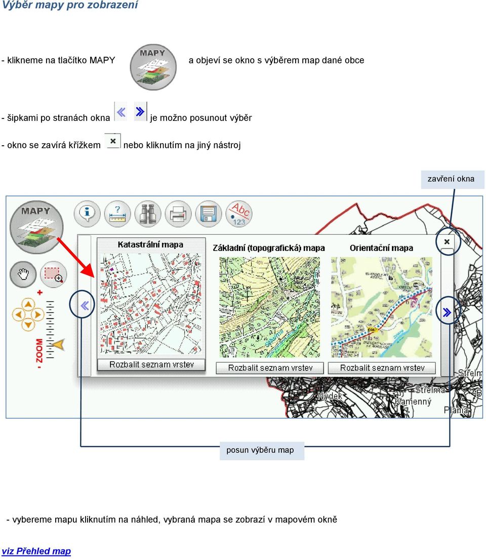 zavírá křížkem nebo kliknutím na jiný nástroj zavření okna posun výběru map -