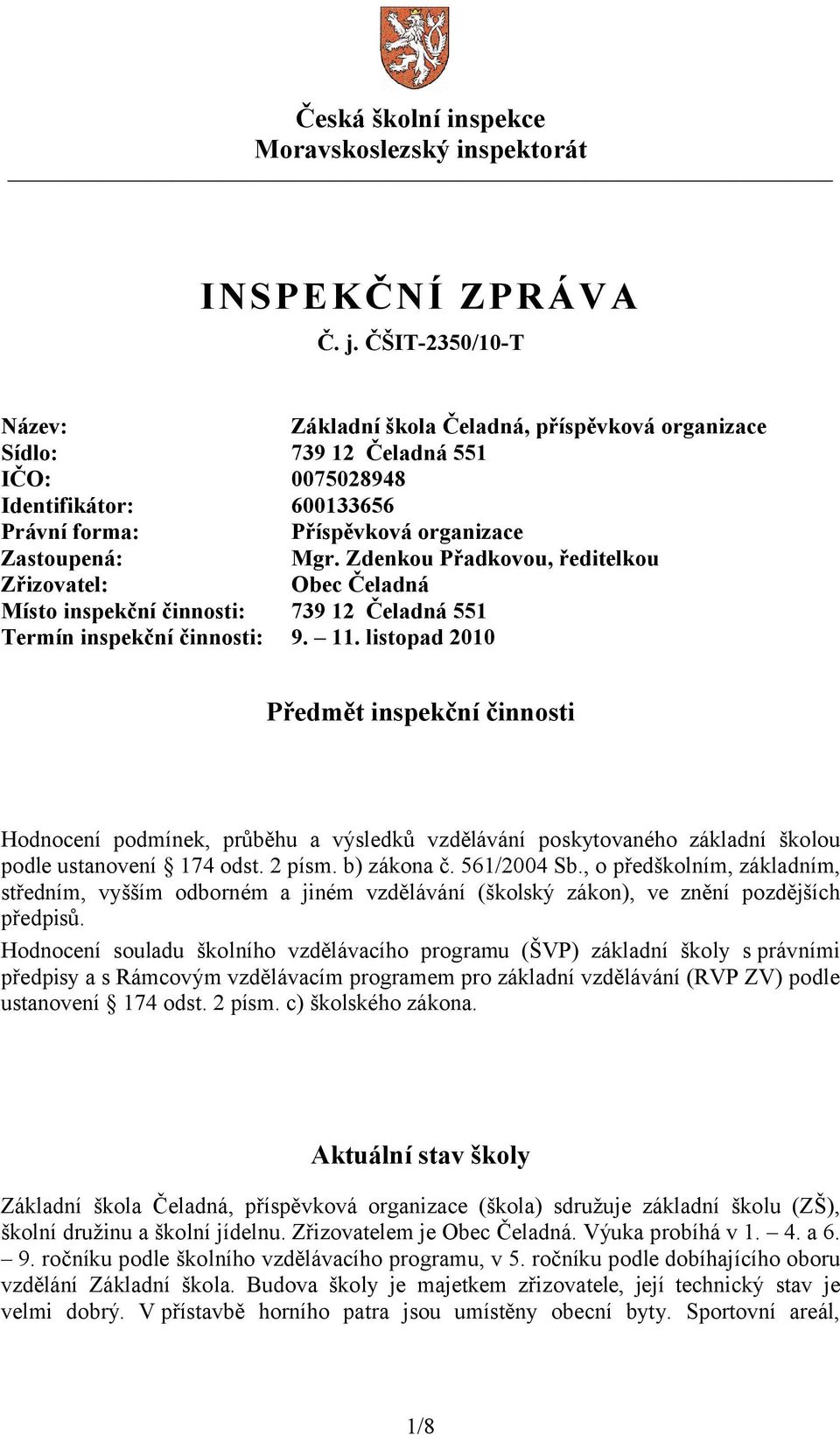 Zdenkou Přadkovou, ředitelkou Zřizovatel: Obec Čeladná Místo inspekční činnosti: 739 12 Čeladná 551 Termín inspekční činnosti: 9. 11.