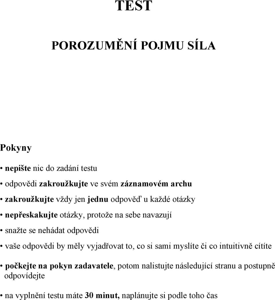 odpovědi vaše odpovědi by měly vyjadřovat to, co si sami myslíte či co intuitivně cítíte počkejte na pokyn