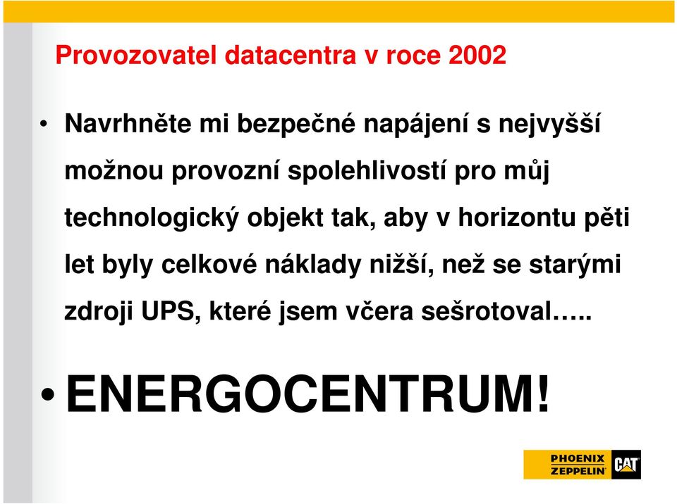 objekt tak, aby v horizontu pěti let byly celkové náklady nižší,