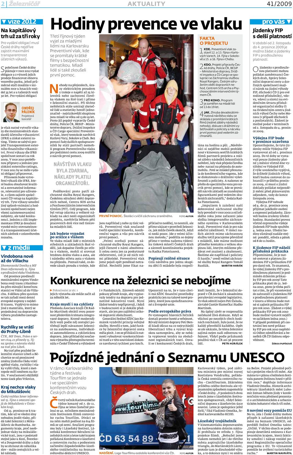 vozů 30 let. Pro vydání obligací Ondřej Páleník Projektová kancelář je však nutné vytvořit výkazy dle mezinárodních standardů účetního výkaznictví (IFRS) a získat externí rating.