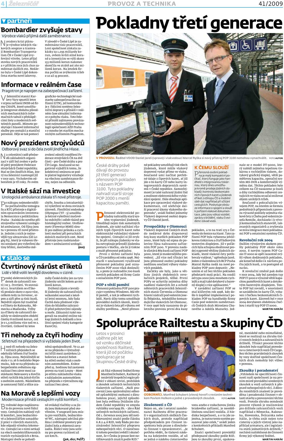 Letos přijal stovku nových pracovníků a v příštím roce jich chce zaměstnat dalších sto. Nedávno byla v České Lípě dokončena stavba nové lakovny. V závodě v České Lípě je zaměstnáno tisíc pracovníků.