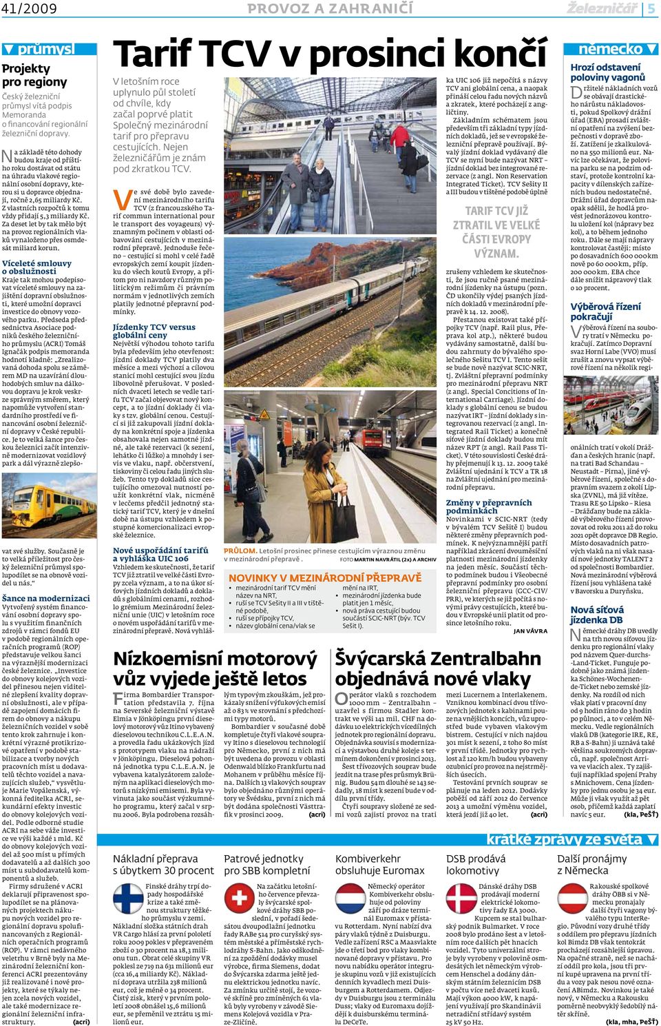 Z vlastních rozpočtů k tomu vždy přidají 5,3 miliardy Kč. Za deset let by tak mělo být na provoz regionálních vlaků vynaloženo přes osmdesát miliard korun.