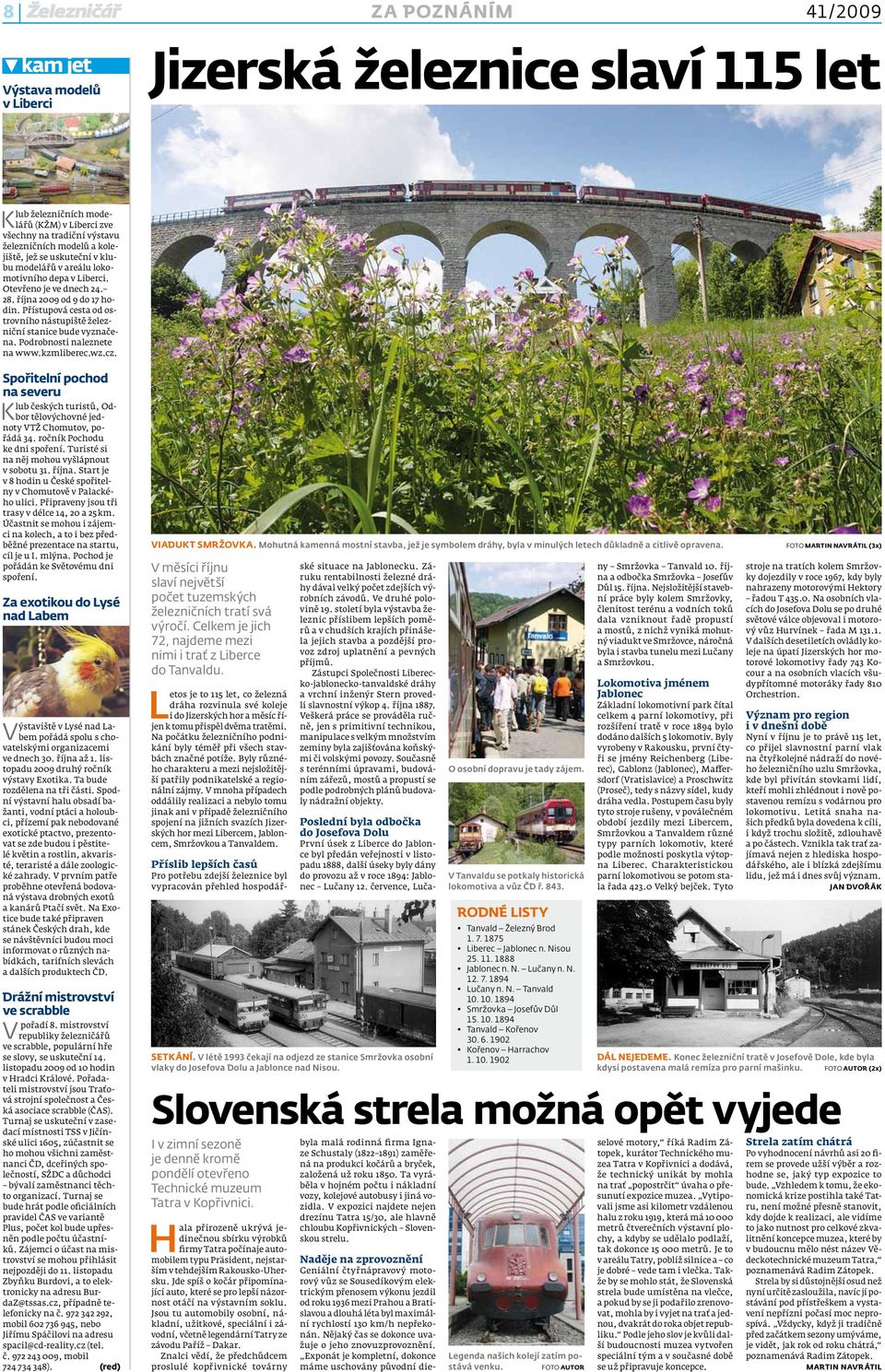Přístupová cesta od ostrovního nástupiště železniční stanice bude vyznačena. Podrobnosti naleznete na www.kzmliberec.wz.cz.