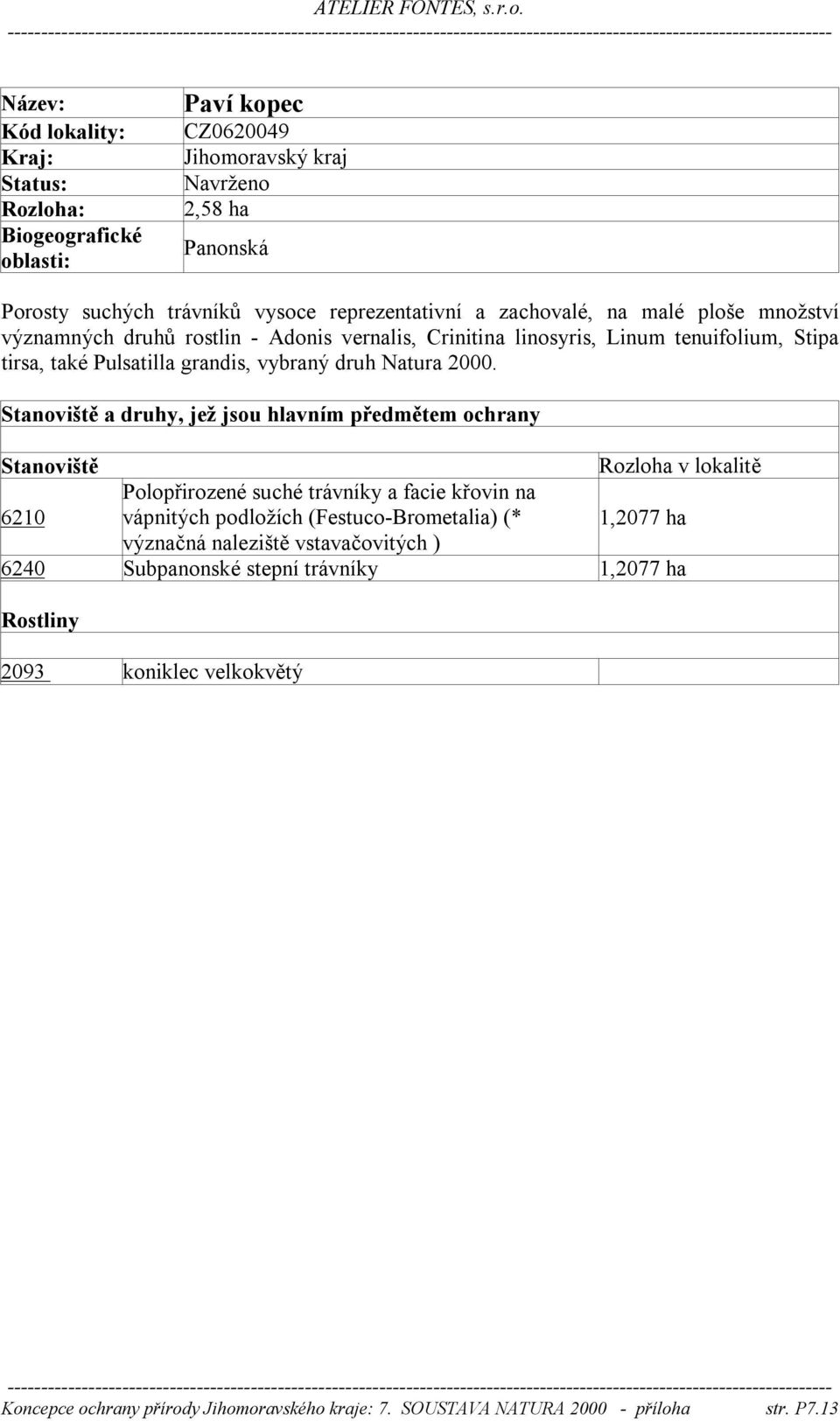 6210 Polopřirozené suché trávníky a facie křovin na vápnitých podložích (Festuco-Brometalia) (* 1,2077 ha význačná naleziště vstavačovitých