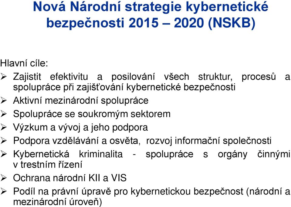 Výzkum a vývoj a jeho podpora Podpora vzdělávání a osvěta, rozvoj informační společnosti Kybernetická kriminalita - spolupráce s