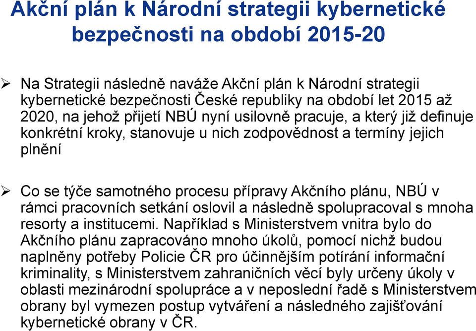 v rámci pracovních setkání oslovil a následně spolupracoval s mnoha resorty a institucemi.