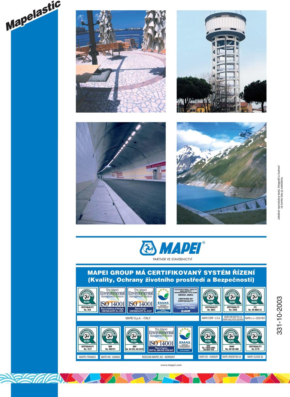 6853 MAPEI CORP U.S.A. No. 3358 MAPEI FAR EAST Pte Ltd MAPEI MALAYSIA SDN BHD ITC No. 03 0063 SJ MAPEI s.r.o. CZECH REP. No. 1517 QMI No.