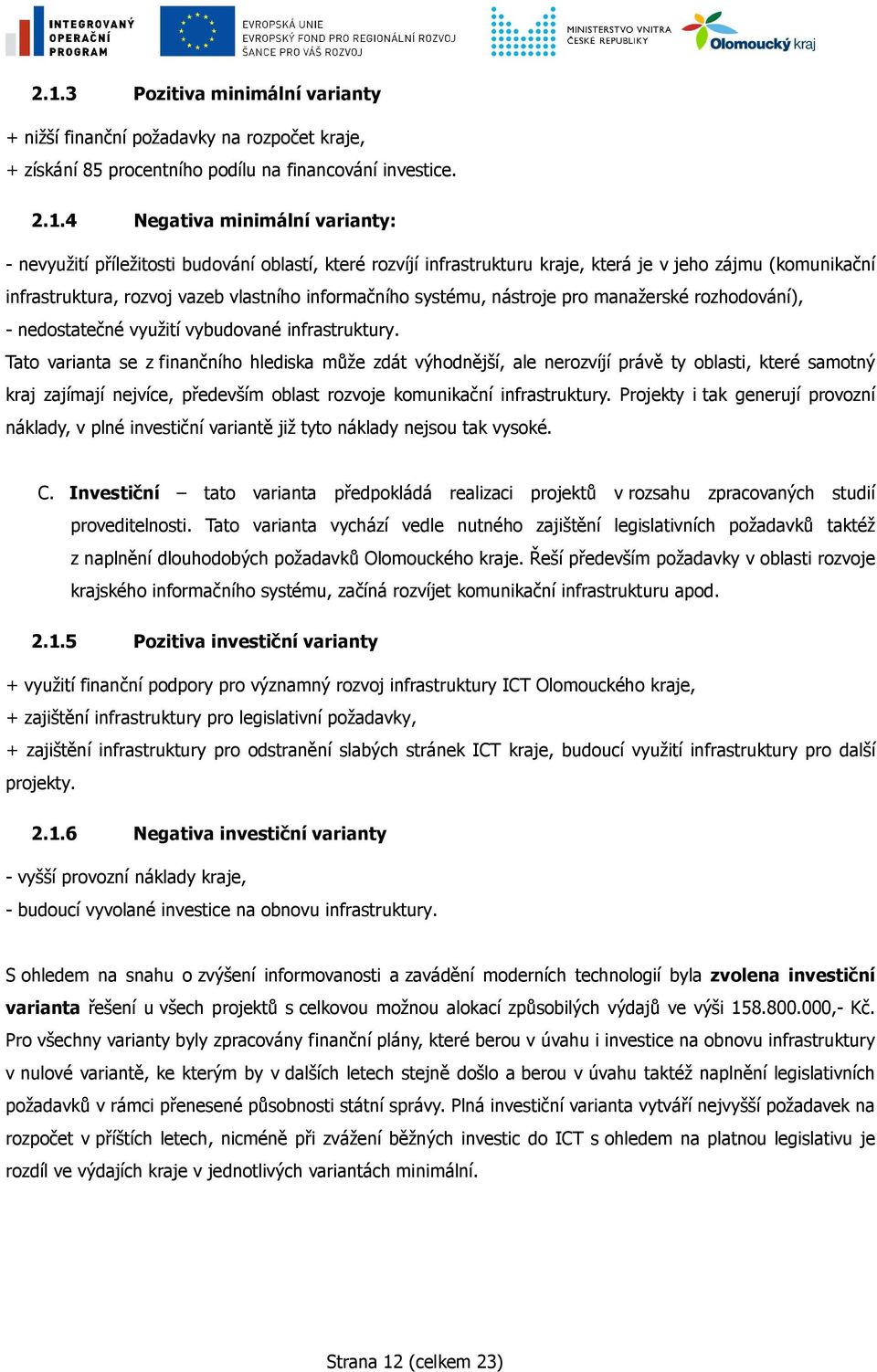 nedostatečné využití vybudované infrastruktury.