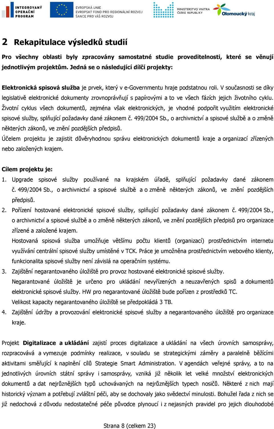 V současnosti se díky legislativě elektronické dokumenty zrovnoprávňují s papírovými a to ve všech fázích jejich životního cyklu.