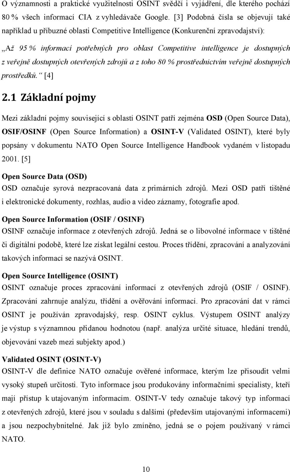 veřejně dostupných otevřených zdrojů a z toho 80 % prostřednictvím veřejně dostupných prostředků. [4] 2.