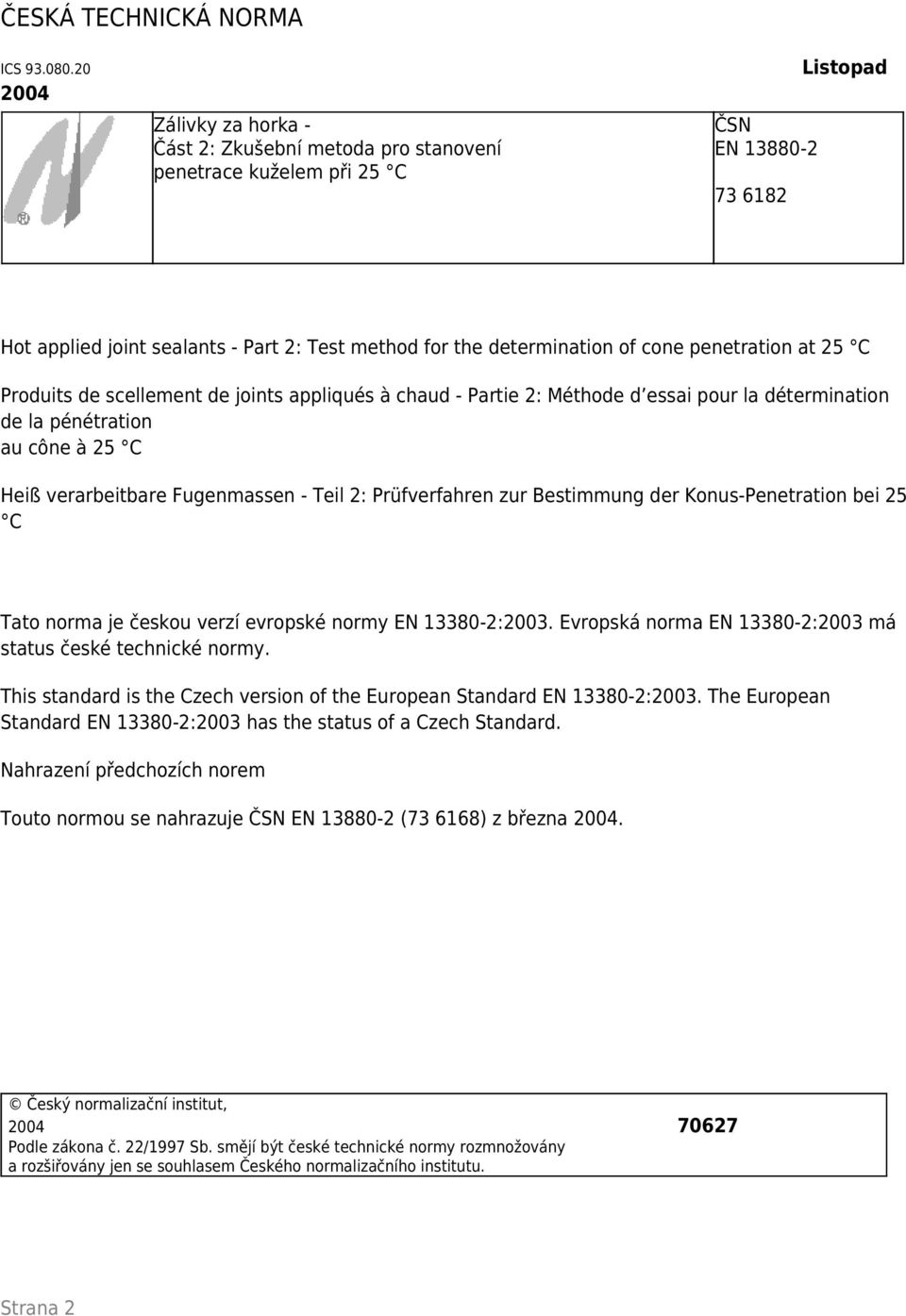 cone penetration at 25 C Produits de scellement de joints appliqués à chaud - Partie 2: Méthode d essai pour la détermination de la pénétration au cône à 25 C Heiß verarbeitbare Fugenmassen - Teil 2: