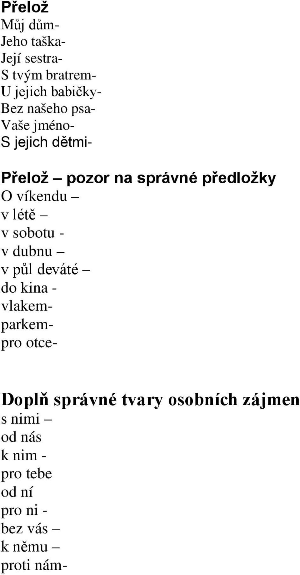 sobotu - v dubnu v půl deváté do kina - vlakemparkempro otce- Doplň správné tvary