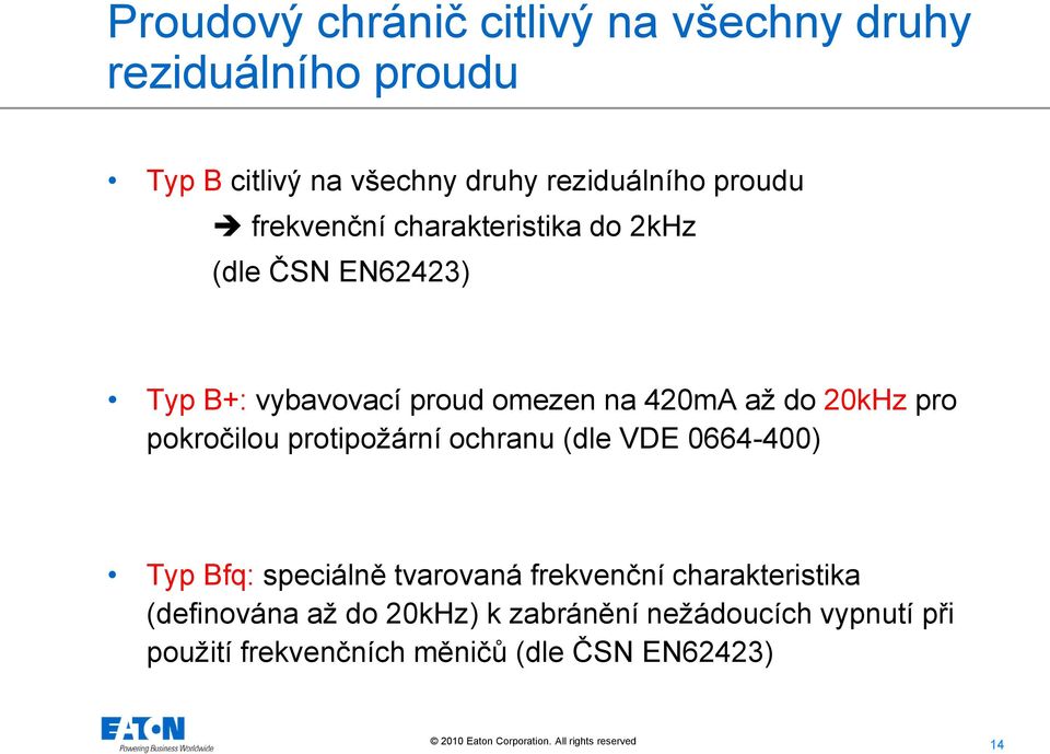 20kHz pro pokročilou protipožární ochranu (dle VDE 0664-400) Typ Bfq: speciálně tvarovaná frekvenční