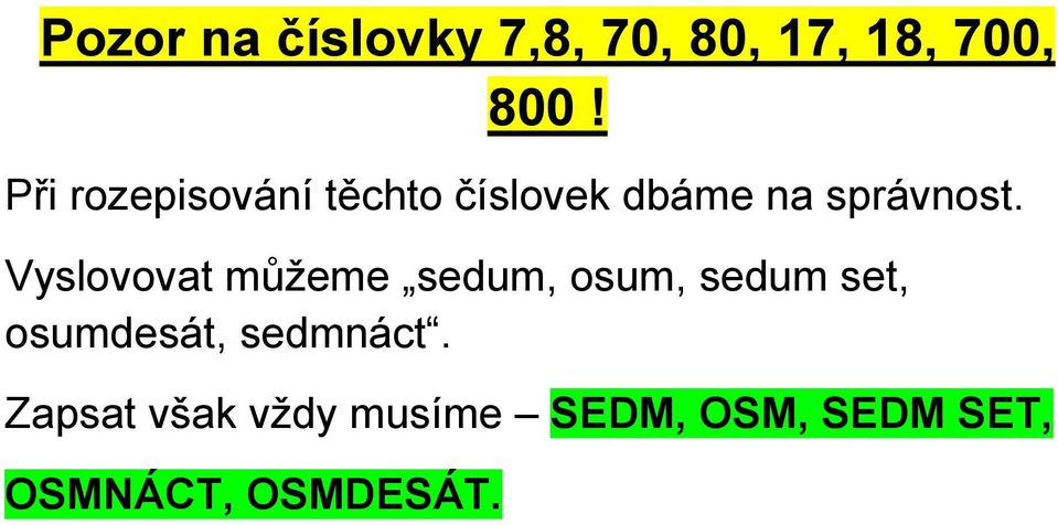 Vyslovovat můžeme sedum, osum, sedum set, osumdesát,