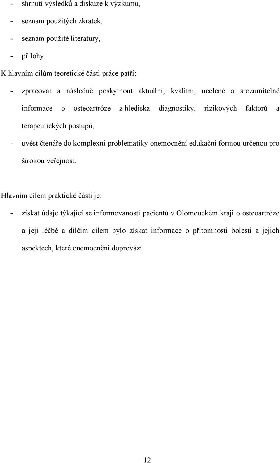 diagnostiky, rizikových faktorů a terapeutických postupů, - uvést čtenáře do komplexní problematiky onemocnění edukační formou určenou pro širokou veřejnost.