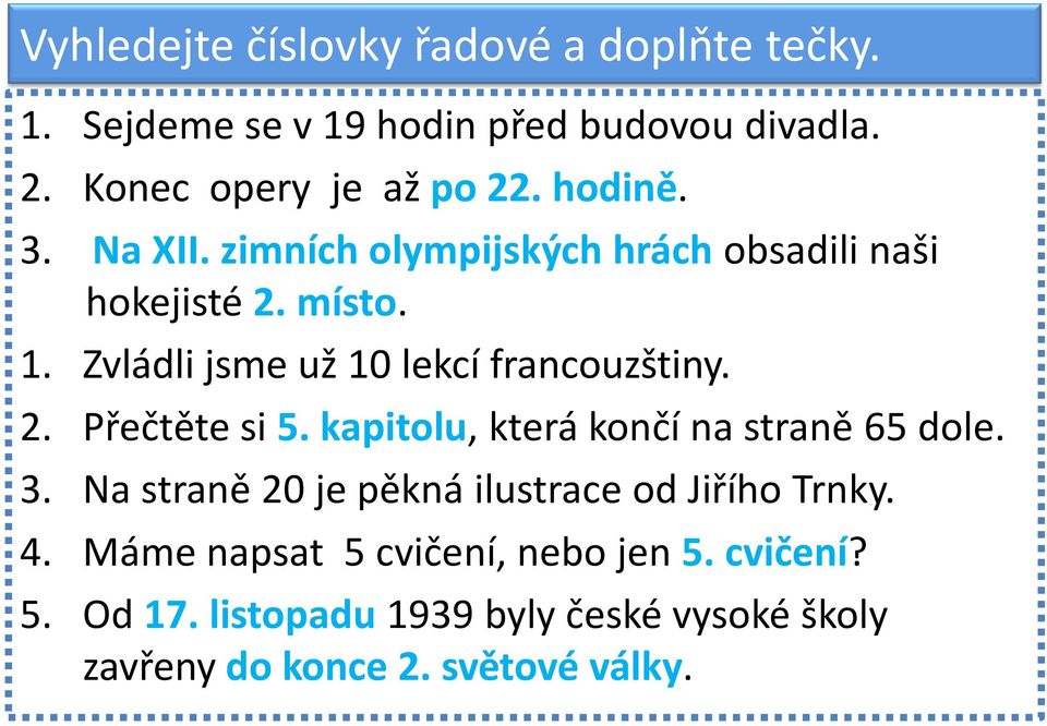 Zvládli jsme už 10 lekcí francouzštiny. 2. Přečtěte si 5. kapitolu, která končí na straně 65 dole. 3.