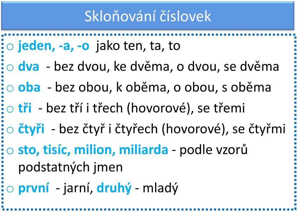 (hovorové), se třemi o čtyři - bez čtyř i čtyřech (hovorové), se čtyřmi o sto,