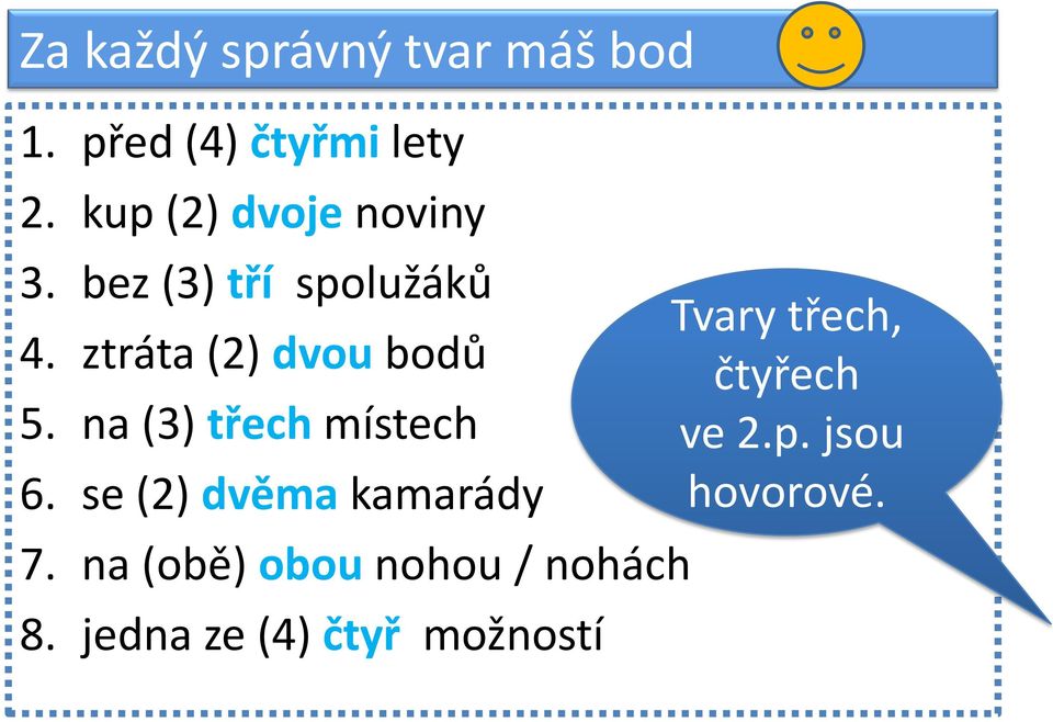 ztráta (2) dvou bodů 5. na (3) třech místech 6.