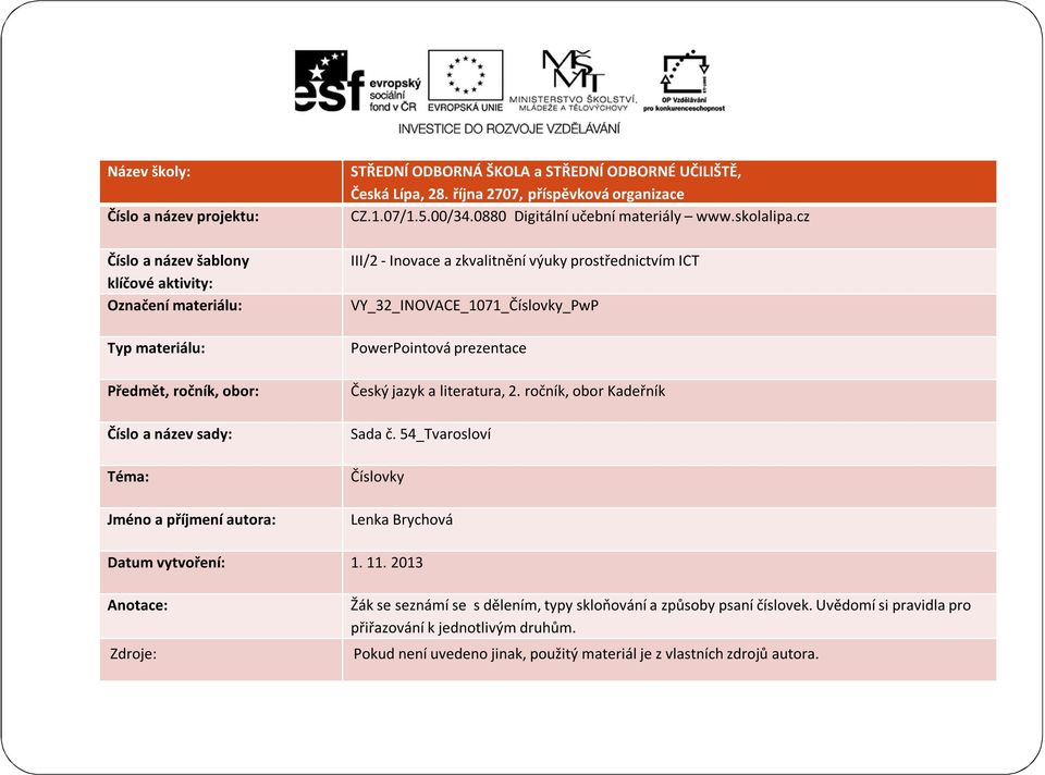 cz III/2 - Inovace a zkvalitnění výuky prostřednictvím ICT VY_32_INOVACE_1071_Číslovky_PwP PowerPointová prezentace Český jazyk a literatura, 2. ročník, obor Kadeřník Sada č.