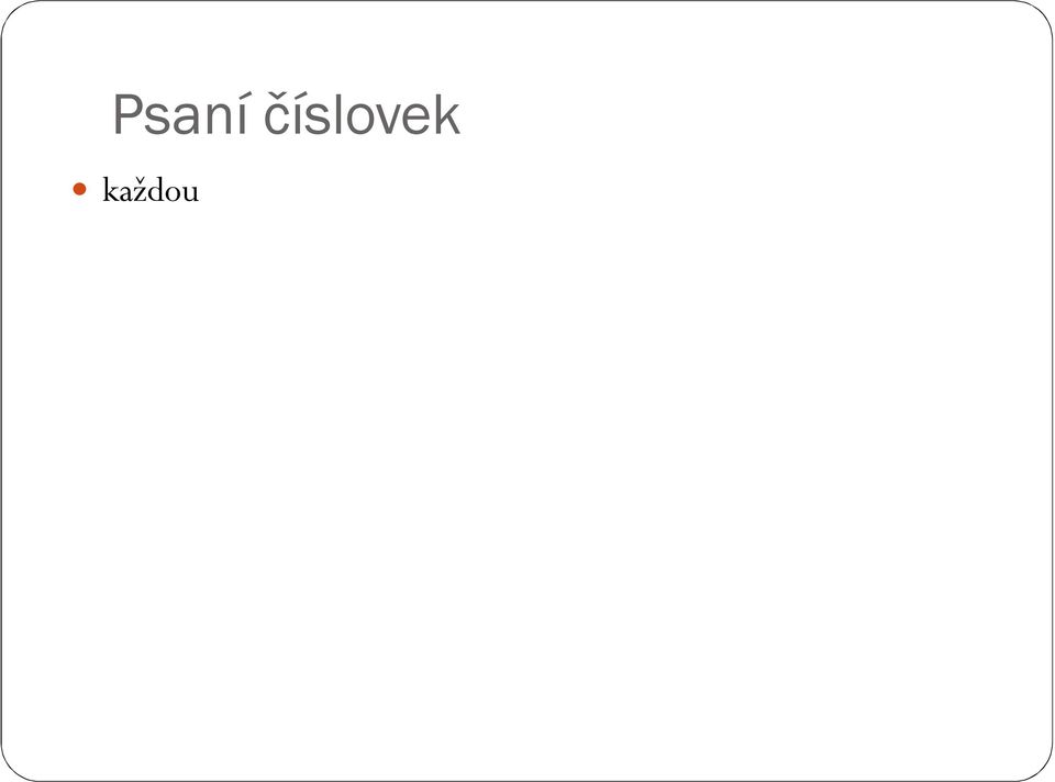 října tečku nepíšeme: datum napsané ve zlomku: 1/11/2013 označení stránky, kapitoly,