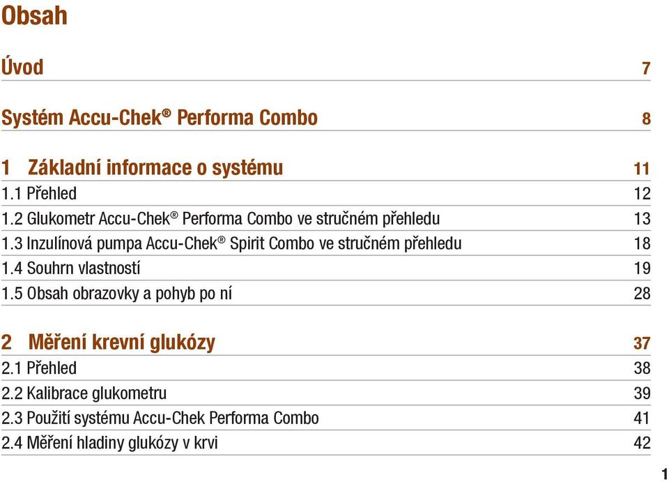 3 Inzulínová pumpa Accu-Chek Spirit Combo ve stručném přehledu 18 1.4 Souhrn vlastností 19 1.