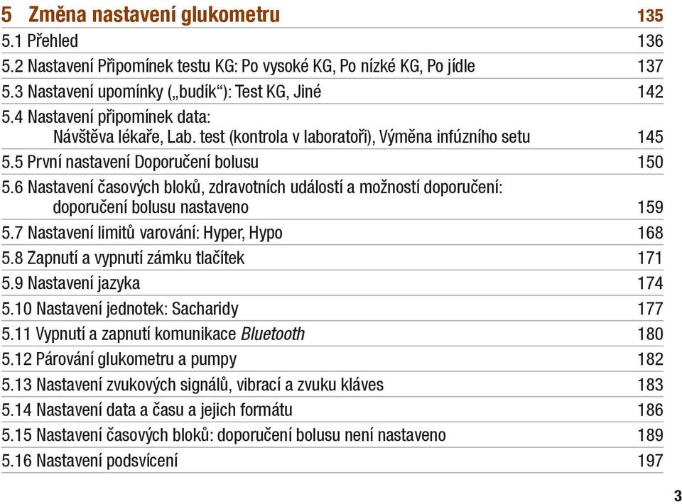 6 Nastavení časových bloků, zdravotních událostí a možností doporučení: doporučení bolusu nastaveno 159 5.7 Nastavení limitů varování: Hyper, Hypo 168 5.8 Zapnutí a vypnutí zámku tlačítek 171 5.